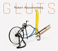 Robert Rauschenberg: Gluts 0892073888 Book Cover
