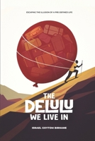 The Delulu We Live In: Reality, Responsibility, and the Power of Alignment B0GS2Z59P3 Book Cover