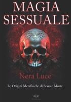 La Magia Sessuale.: Una panoramica sulle origini metafisiche della Sex Magick B08Y4LD4WS Book Cover