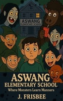 Aswang Elementary School: Where monsters learn manners. B0FR37VTJM Book Cover