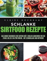 Schlanke Sirtfood Rezepte : Das gro?e Kochbuch zur Sirtuin Di?t. Endlich abnehmen wie die Stars: Bis zu 3 kg pro Woche - mit Schokolade und Rotwein! 164780051X Book Cover