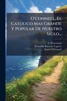 O'Connell, El Catolico Mas Grande y Popular de Nuestro Siglo... 1273260295 Book Cover
