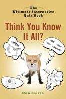 Think You Know It All?: The Ultimate Interactive Quiz Book 0399536566 Book Cover
