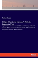History of Col. James Scamman's Thirtieth Regiment of Foot: Eight Months' Service Men of 1775 from York County; With a Full Account of Their Movements During the Battle of Bunker Hill and Complete Mus 3337845401 Book Cover