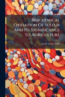 Biochemical Oxidation Of Sulfur And Its Significance To Agriculture... 1247619338 Book Cover