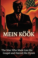 Mein Kook: The Man Who Made Lies His Gospel and Hatred His Hymn: A Dark Satire of Power, Lies, and Cults B0G3KZHJWH Book Cover