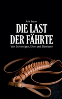 Die Last der Fährte: Von Schweigen, Ehre und Gewissen (German Edition) 369575172X Book Cover