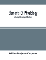 Elements of Physiology, Including Physiological Anatomy, for the Use of the Medical Student 1145543553 Book Cover