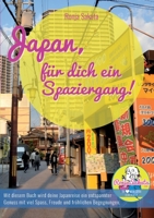 Japan, für dich ein Spaziergang: Mit diesem Buch wird deine Japanreise ein entspannter Genuss mit viel Spass, Freude und fröhlichen Begegnungen! 3744893219 Book Cover