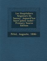 Les Hospitaliers Seigneurs De Sancey, Aujourd'hui Saint-julien (aube) 1246843498 Book Cover