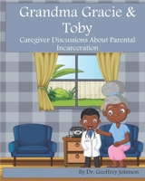 Grandma Gracie and Toby: Caregiver Discussions About Parental Incarceration B08W7DK9WB Book Cover