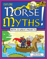 Explore Norse Myths!: With 25 Great Projects 1619303167 Book Cover