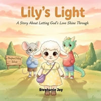 Lily’s Light: A Story About Letting God’s Love Shine Through B0GQTT1M4Z Book Cover