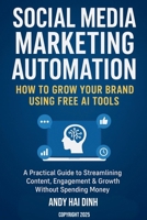 Social Media Marketing Automation: How to Grow Your Brand Using Free AI Tools B0GC4VX6F5 Book Cover