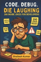 Code. Debug. Die Laughing: 200 Inside Jokes for Developers (Die Laughing: Inside Jokes from the Trenches) B0F5WK6QYN Book Cover