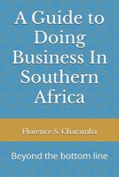 A Guide to Doing Business In Southern Africa: Beyond the bottom line B0F9K95GQ8 Book Cover