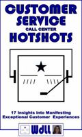 Customer Service Call Center Hotshots: 17 Insights Into Manifesting Exceptional Customer Experiences 0999183109 Book Cover