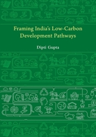 Framing India's Low Carbon Development Pathways 1009582313 Book Cover