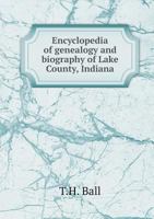 Encyclopedia of Genealogy and Biography of Lake County, Indiana B0BPRFKLN8 Book Cover