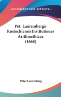Pet. Laurembergii Rostochiensis Institutiones Arithmethicae (1668) 1166306194 Book Cover