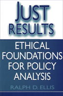 Just Results: Ethical Foundations for Policy Analysis 0878406670 Book Cover