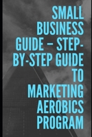 Step-by-Step Guide To Marketing Aerobics Program B088BH43J1 Book Cover