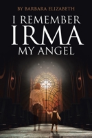 I Remember Irma My Angel 1645842304 Book Cover