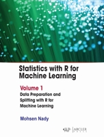 Statistics with R for Machine Learning: Volume 1 Data Preparation and Splitting with R for Machine Learning 1779564708 Book Cover