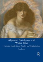 Algernon Swinburne and Walter Pater: Victorian Aestheticism, Doubt and Secularisation 0367599449 Book Cover