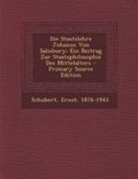 Die Staatslehre Johanns Von Salisbury, Ein Beitrag Zur Staatsphilosophie Des Mittelalters 3743355434 Book Cover