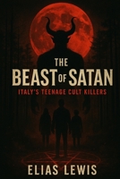 The Beast of Satan: Italy's Teenage Cult Killers B0FN4RNGXR Book Cover