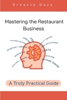 MASTERING THE RESTAURANT BUSINESS: A TRULY PRACTICAL GUIDE B0F85W6RSF Book Cover