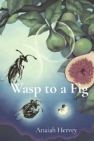 Wasp to a Fig B0GR8N5QY6 Book Cover