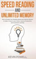 Speed Reading and Unlimited Memory: How to Double Your Reading Speed and Improve Memory in Under 2 Hours! Learn Faster, Improve Productivity and Accelerate Learning 1790637988 Book Cover