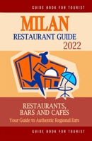 Milan Restaurant Guide 2022: Your Guide to Authentic Regional Eats in Milan, Italy B094PKKFRC Book Cover