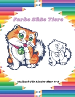 Farbe S��e Tiere - Malbuch F�r Kinder Alter 4-8: Einfache Und Unterhaltsame Malvorlagen F�r Tiere F�r Kleine Kinder, Jungen, M�dchen, Vorschule Und Kindergarten B08GFX3N9S Book Cover