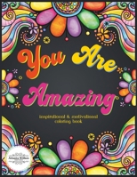 You Are Amazing Motivational and Inspirational Coloring Book: An Adult and Teen Coloring Book with Easy, Stress Free & Relaxing Coloring Pages (Inspirational and Motivational Series) B0CRH27G9L Book Cover