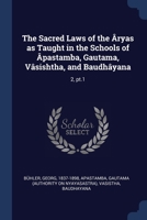 The Sacred Laws of the ryas as Taught in the Schools of pastamba, Gautama, Vsishtha, and Baudhyana: 2, pt.1 1376687356 Book Cover