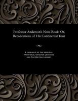 Professor Anderson's Note-Book: Or, Recollections of His Continental Tour 1535808780 Book Cover