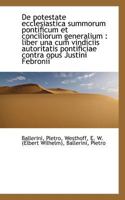 De potestate ecclesiastica summorum pontificum et conciliorum generalium: liber una cum vindiciis a 1113168250 Book Cover