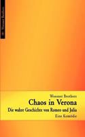 Chaos in Verona - Die wahre Geschichte von Romeo und Julia: Eine Komödie - sehr frei nach Shakespeare 3837055191 Book Cover