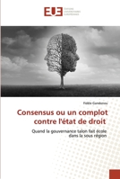 Consensus ou un complot contre l'état de droit: Quand la gouvernance talon fait école dans la sous région 6203456896 Book Cover