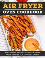 Air Fryer Oven Cookbook: Affordable And Delicious Air Fryer Oven Recipes For Cooking Easier B096TRTX36 Book Cover