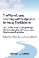 The Way of Jesus - Teachings of the Apostles for today: The Didache, Jesus' Teaching Through the Twelve Apostles, with Commentary, New Covenant Translation 1956041001 Book Cover