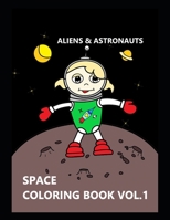 Space Coloring Book Vol. 1: Aliens, Astronauts, Space | Coloring Book For 3 to 7 Year Old Kids B0948JY7D6 Book Cover