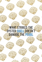 What Strikes The Oyster Shell Doesn't Damage The Pearl: All Purpose 6x9 Blank Lined Notebook Journal Way Better Than A Card Trendy Unique Gift Golden Shell 1713353369 Book Cover