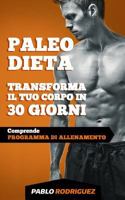 Paleo Dieta - Trasforma Il Tuo Corpo in 30 Giorni: Programma Di Alimentazione E Allenamento Per Perdere Peso, Bruciare Grassi, Scolpire E Aumentare La Muscolatura 1535479477 Book Cover