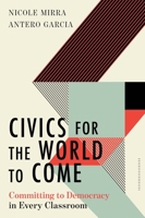 Civics for the World to Come: Committing to Democracy in Every Classroom 1324030216 Book Cover