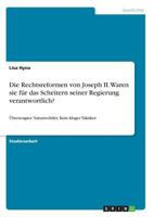 Die Rechtsreformen von Joseph II. Waren sie für das Scheitern seiner Regierung verantwortlich?: Überzeugter Naturrechtler. Kein kluger Taktiker 366881497X Book Cover