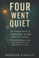 Four Went Quiet: The Unsolved Murder of Timothy Marr and His Family, The Ratcliffe Highway Case, East London’s Most Infamous Massacre B0FSDDWGKW Book Cover